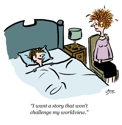 "I want a story that won't challenge my worldview ."