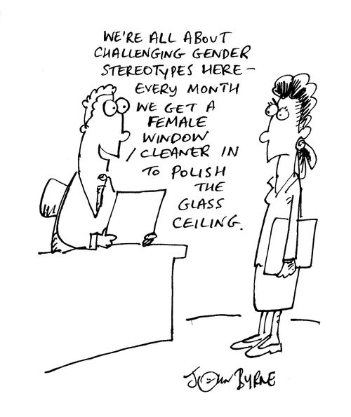 "We're all about challenging gender stereotypes here - every month we get a female window cleaner in to polish the glass ceiling."