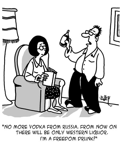 "No more vodka from Russia. From now on there will be only western liquor. I'm a freedom drunk!"