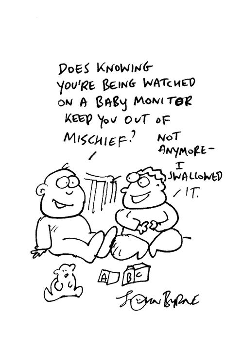 "Does knowing you're being watched on a baby monitor keep you out of mischief?"