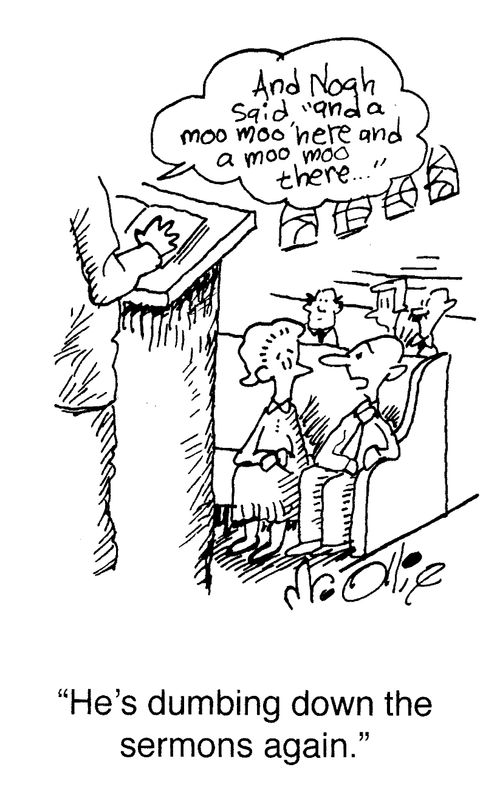 "He's dumbing down the sermons again."