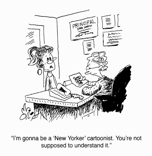 "I'm gonna be a 'New Yorker' cartoonist. You're not supposed to understand it."