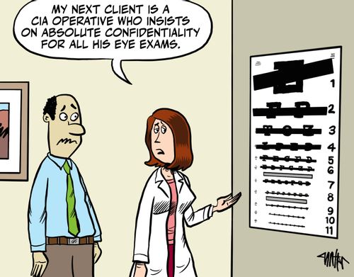"My next client is a CIA operative who insists on absolute confidentiality for all is eye exams." 