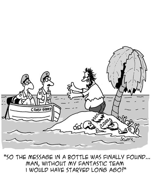 "So the message in a bottle was finally found. . . man, without my fantastic team I would have starved long ago!"