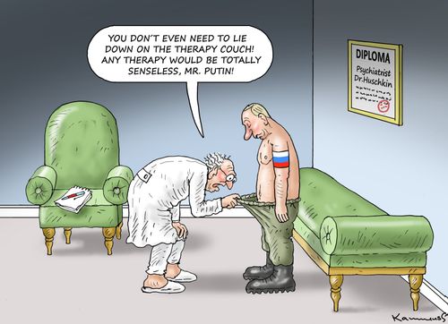 "You don't even need to lie down on the therapy couch! Any therapy would be totally senseless, Mr. Putin!"
