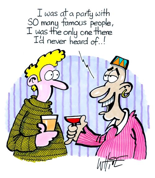"I was at a party with SO many famous people, I was the only one there I'd never heard of..!"