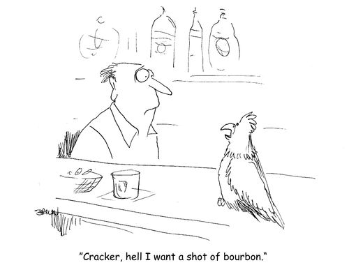 "Cracker, hell I want a shot of bourbon."