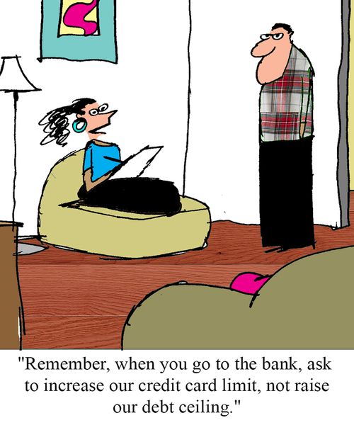 "Remember, when you go to the bank, ask to increase our credit card limit, not raise our debt ceiling."