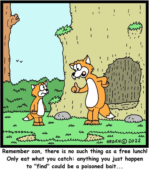 "Remember son, there is no such thing as a free lunch! Only eat what you catch: anything you just happen to 'find' could be a poisoned bait. . ."