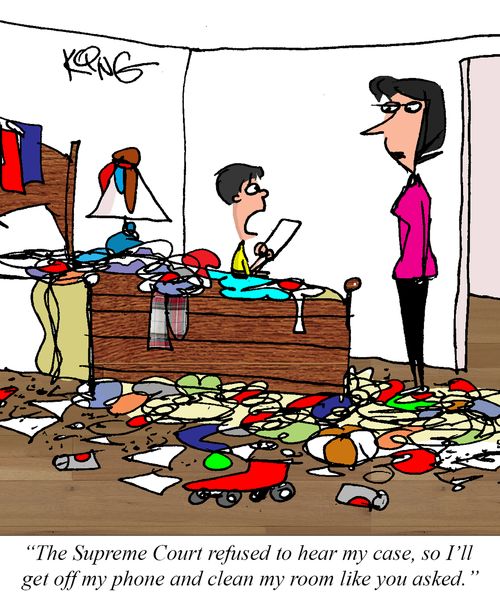 "The Supreme Court refused to hear my case, so I'll get off my phone and clean my room like you asked."