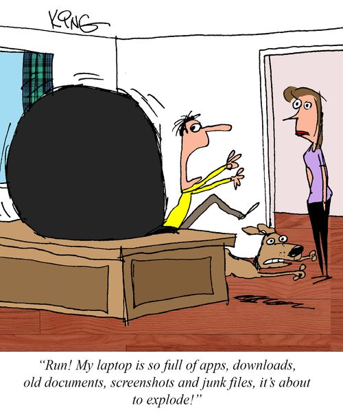 "Run! My laptop is so full of apps, downloads, old documents, screenshots and junk files, it's about to explode!"
