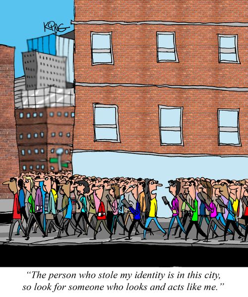 "The person who stole my identity is in this city, so look for someone who looks and acts like me."