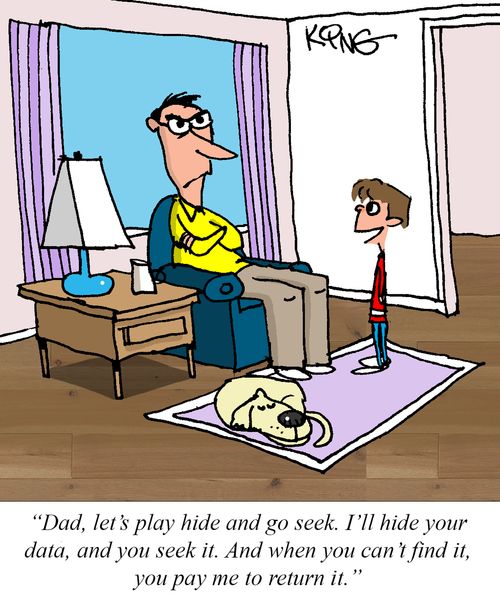 "Dad, let's play hide and go seek. I'll hide your data, and you seek it. And when you can't find it, you pay me to return it."