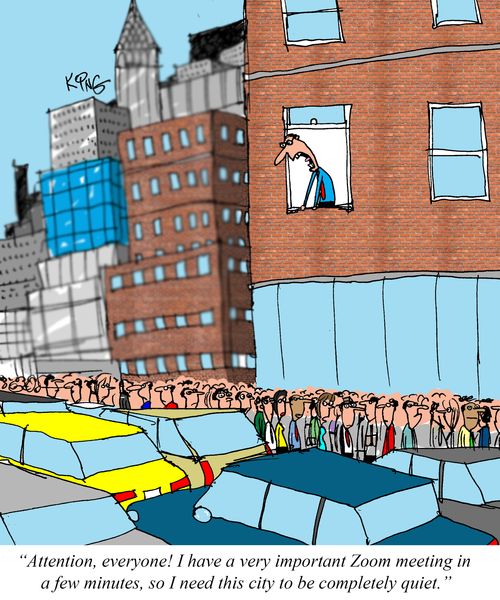 "Attention, everyone! I have a very important Zoom meeting in a few minutes so I need this city to be completely quiet."