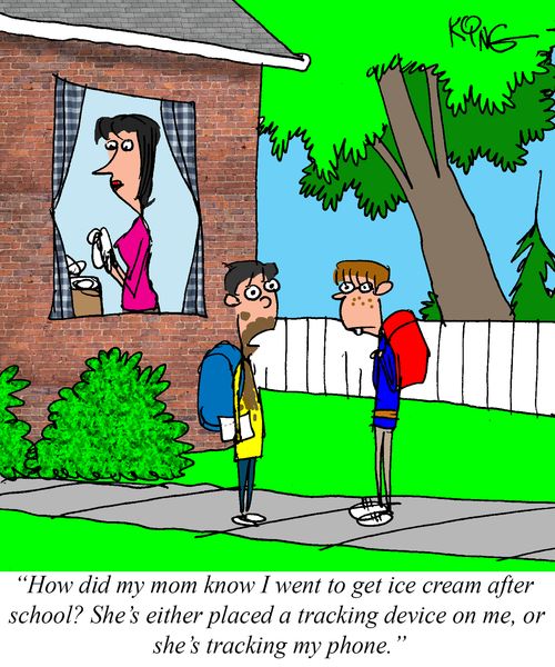 "How did my mom know I went to get ice cream after school? She's either placed a tracking device on me, or she's tracking my phone."