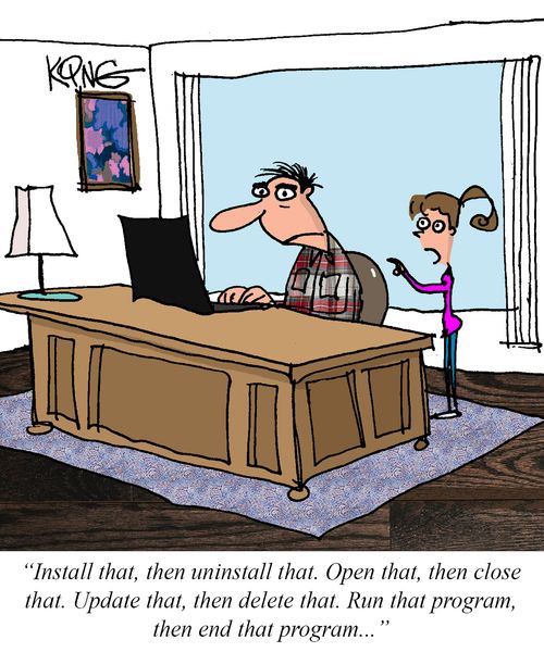 "Install that, then uninstall that. Open that, then close that. Update that, then delete that. Run that program, then end that program..."