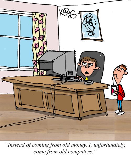 "Instead of coming from old money, I, unfortunately, come from old computers."