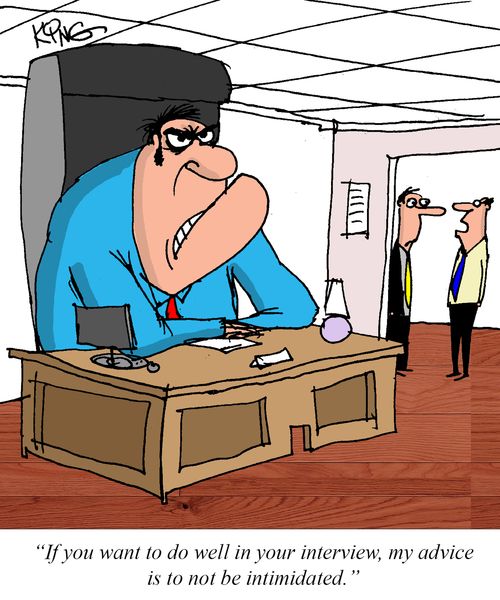 "If you want to do well in your interview, my advice is not to be intimidated."