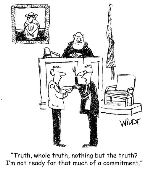 "Truth, whole truth, nothing but the truth? I'm not ready for that much of a commitment." 