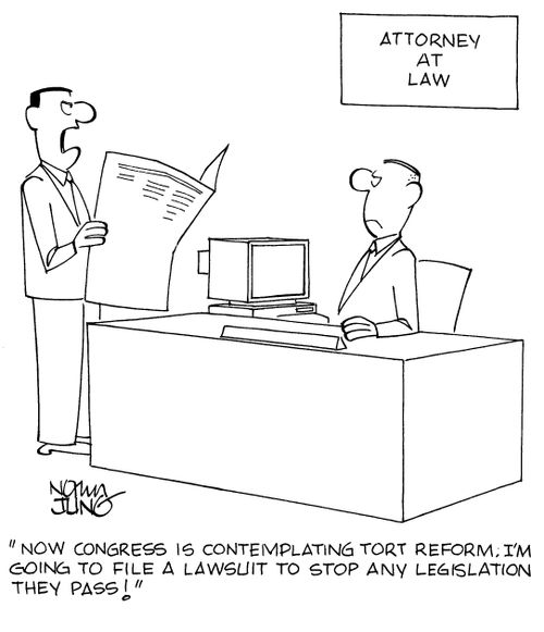 "Now congress is contemplating tort reform. I'm going to file a lawsuit to stop any legislation they pass!"