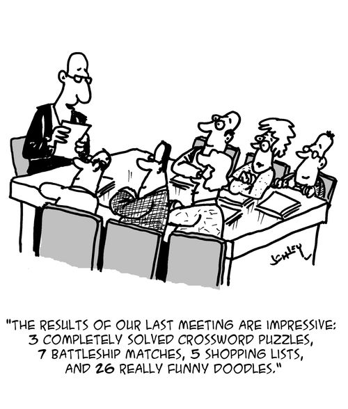 "The result of our last meeting are impressive: 3 completely solved crossword puzzles, 7 battleship matches, 5 shopping lists, and 26 really funny doodles."