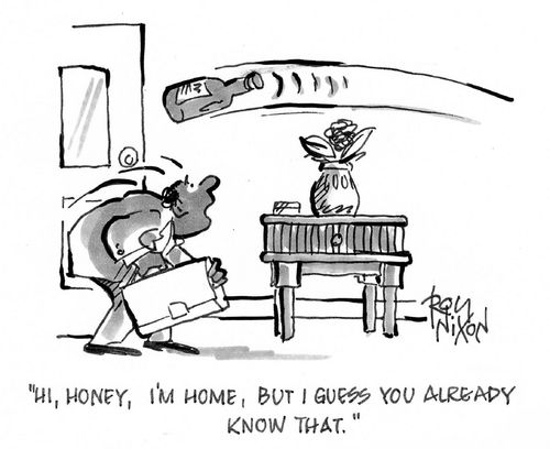 "Hi, honey, I'm home, but I guess you already know that."