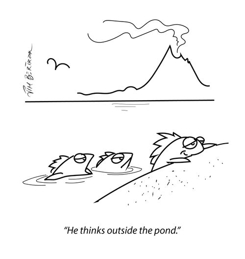 "He thinks outside the pond."