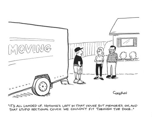 "It's all loaded up. Nothing's left in that house but memories. Oh, and that stupid sectional couch we couldn't fit through the door."