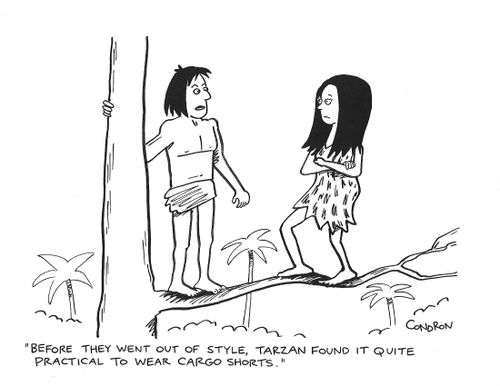 "Before they went out of style, Tarzan found it quite practical to wear cargo shorts."