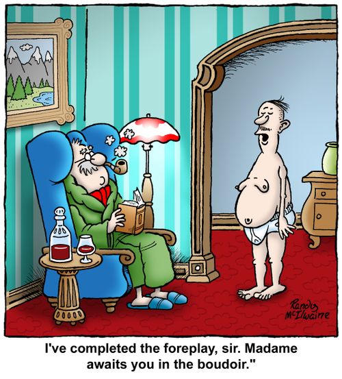 "I've completed the foreplay, sir. Madame awaits you in the boudoir."