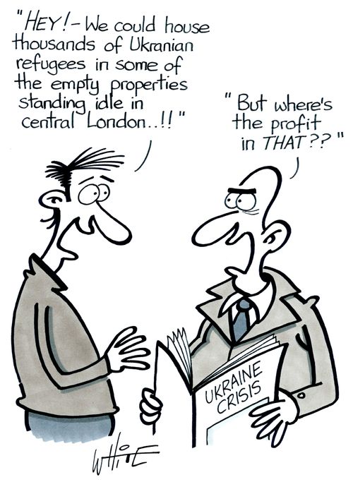 "Hey! - We could house thousands of Ukrainian refugees in some of the empty properties standing idle in central London. . . ! !"