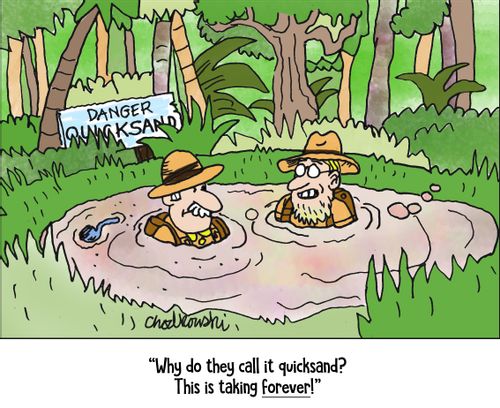 "Why do they call it quicksand? This is taking forever!"