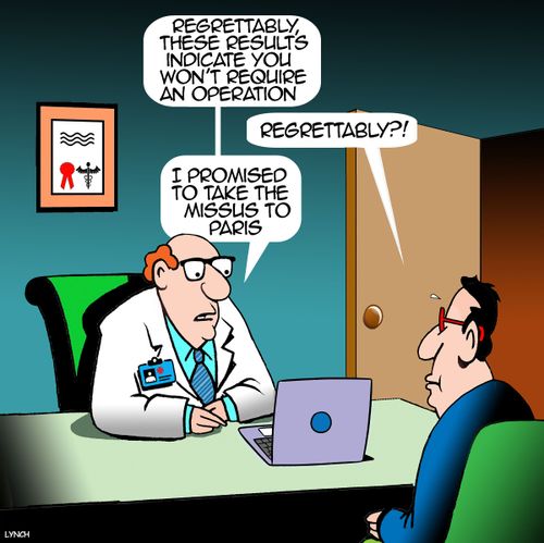 "Regrettably these results indicate you won't require an operation."