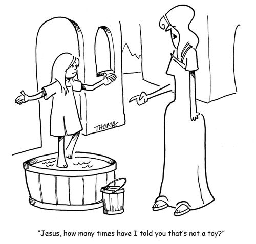 "Jesus, how many times have I told you that's not a toy?"