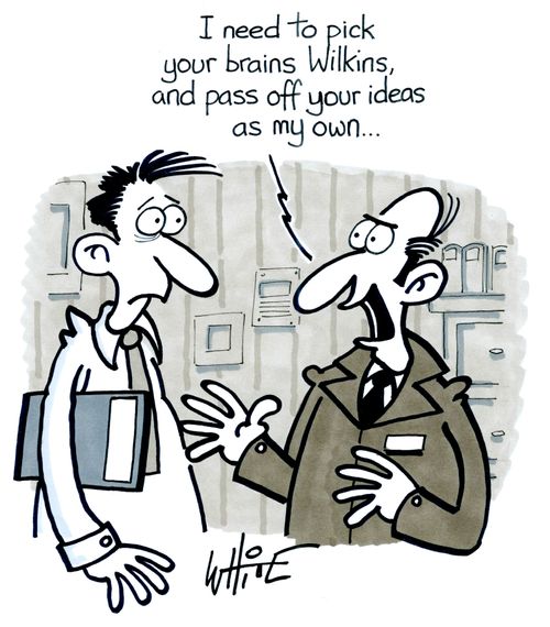  "I need to pick your brains Wilkins, and pass off your ideas as my own..."