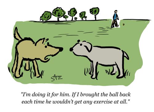 "I'm doing it for him. If I brought the ball back each time he wouldn't get any exercise at all."