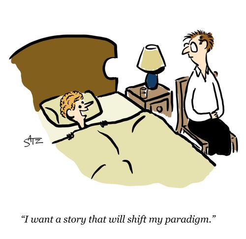 "I want a story that will shift my paradigm."
