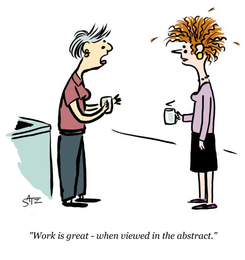 "Work is great – when viewed in the abstract,"