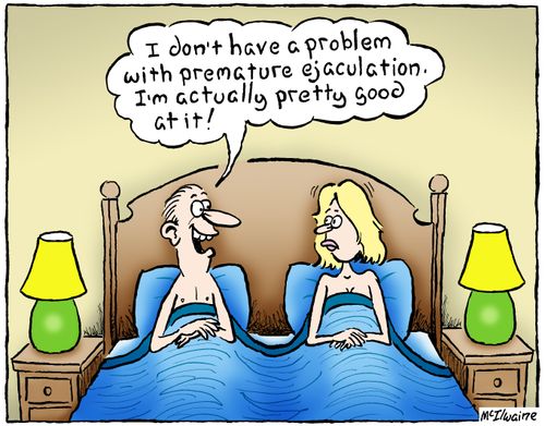 "I don't have a problem with premature ejaculation. I'm actually pretty good at it!"