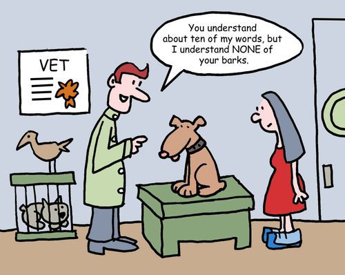 "You understand about ten of my words, but I understand NONE of your barks."