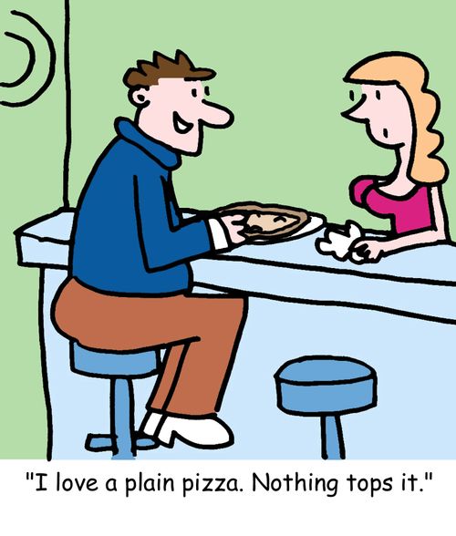 "I love a plain pizza. Nothing tops it."