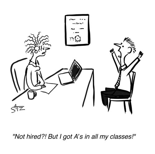 "Not hired?! But I got A's in all my classes!"