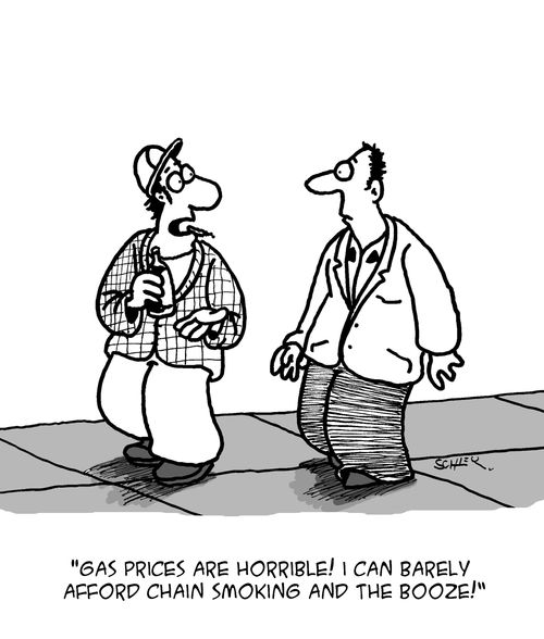 "Gas prices are horrible! I can barely afford chain smoking and the booze!"