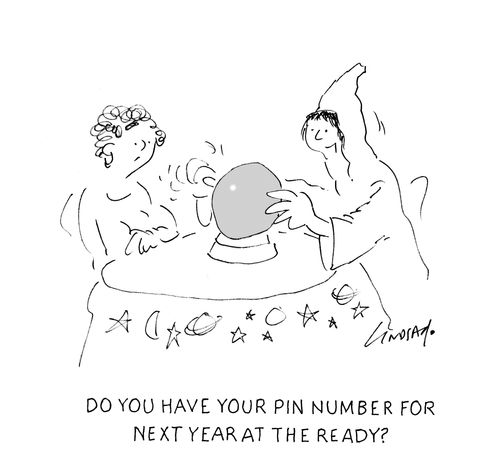  "Do you have your pin number for the next year at the ready?"