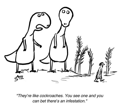 "They're like cockroaches. You see one and you can bet there's an infestation."