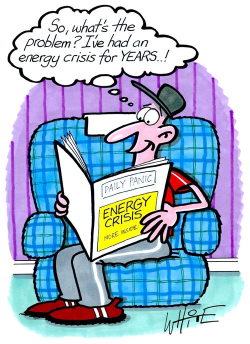 "So, what's the problem? I've had an energy crisis for years...!"