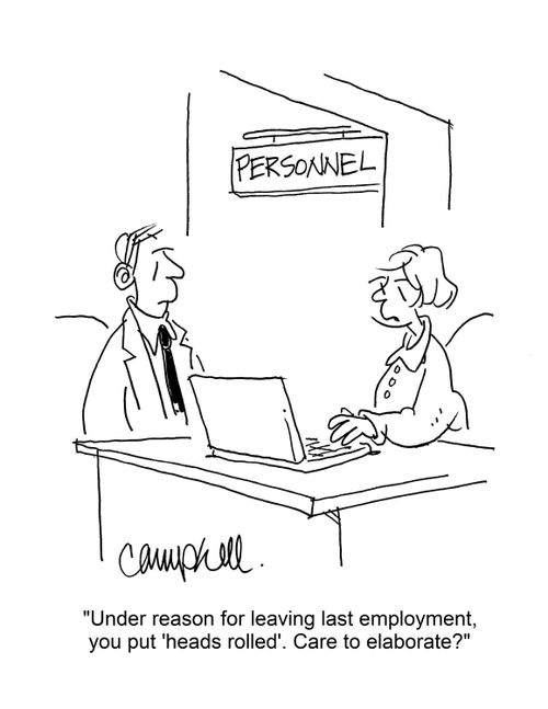"Under reason for leaving last employment, you put 'heads rolled'. Care to elaborate?"