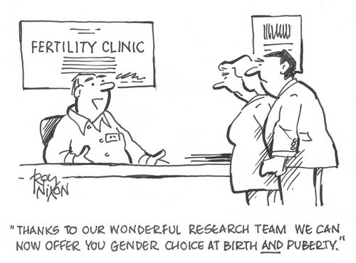 "Thanks to our wonderful research team we can now offer you gender choice at birth and puberty."