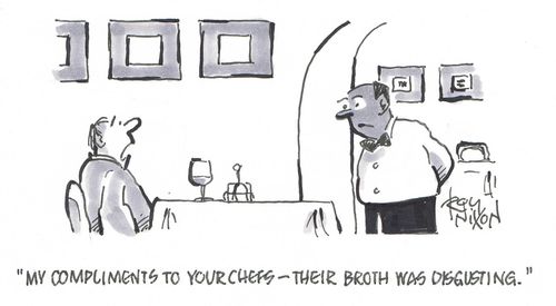 "My compliments to your chefs - their broth was disgusting."