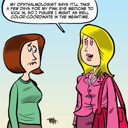 "My ophthalmologist says it'll take a few days for my pink eye medicine to kick in, so I figure I might as well color-coordinate in the meantime."